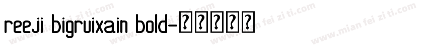 reeji bigruixain bold字体转换